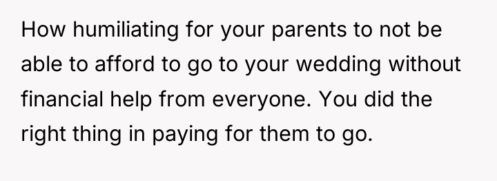 How humiliating for your parents to not be able to...