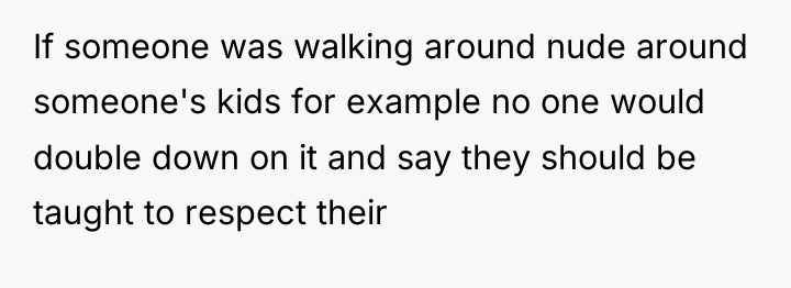 If someone was walking around nude around someone's kids for...
