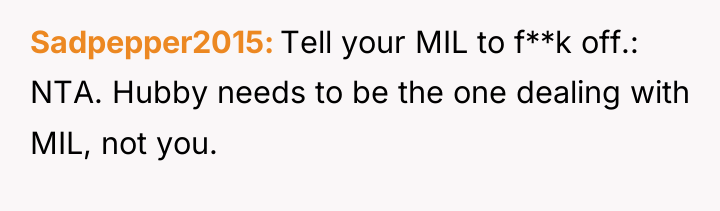 Sadpepper2015 Tell your MIL to f**k off.: NTA. Hubby needs...