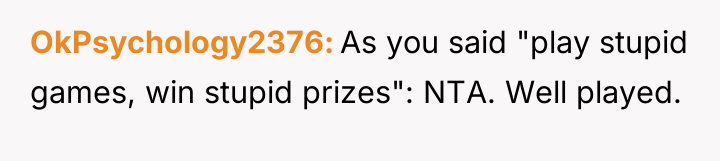 OkPsychology2376 As you said "play stupid games, win stupid prizes":...