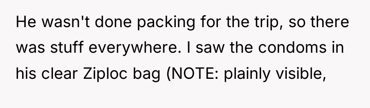 He wasn't done packing for the trip, so there was...