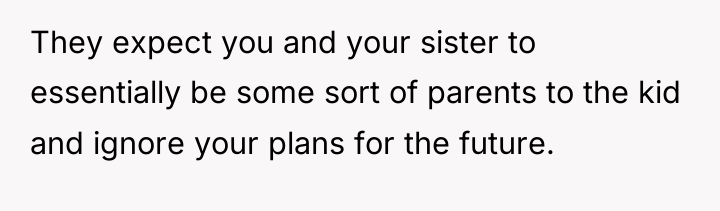 They expect you and your sister to essentially be some...