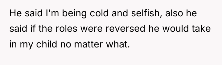 He said I'm being cold and selfish, also he said...