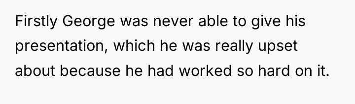 Firstly George was never able to give his presentation, which...