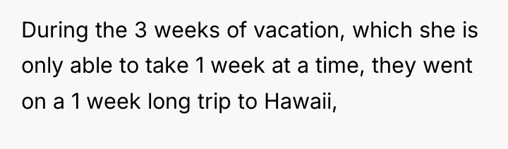 During the 3 weeks of vacation, which she is only...