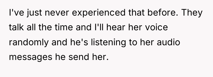 I've just never experienced that before. They talk all the...