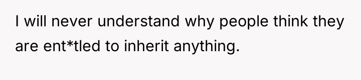 I will never understand why people think they are ent*tled...