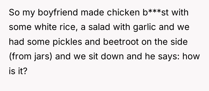 So my boyfriend made chicken b***st with some white rice,...