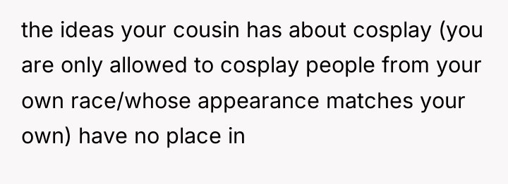 the ideas your cousin has about cosplay (you are only...