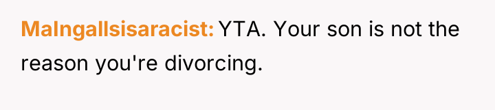 MaIngallsisaracist YTA. Your son is not the reason you're divorcing.