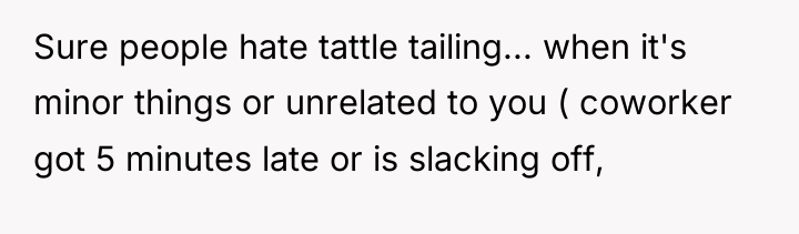 Sure people hate tattle tailing... when it's minor things or...