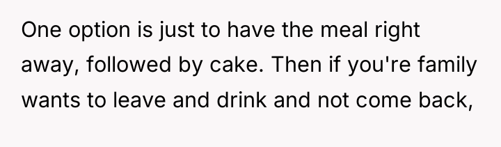 One option is just to have the meal right away,...