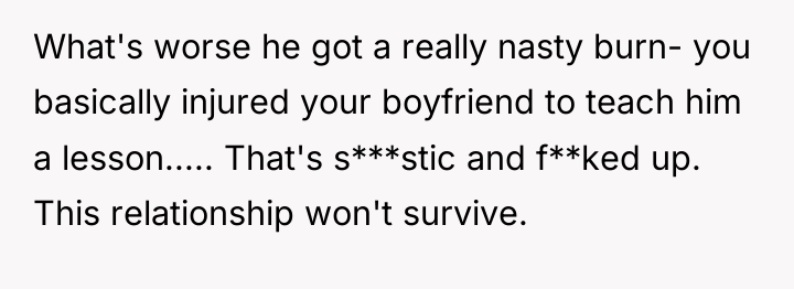 What's worse he got a really nasty burn- you basically...