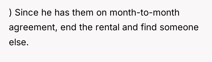 ) Since he has them on month-to-month agreement, end the...