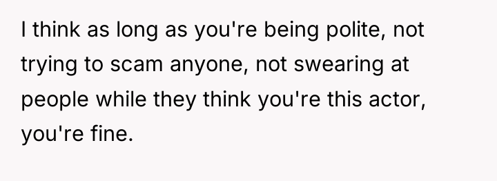 I think as long as you're being polite, not trying...