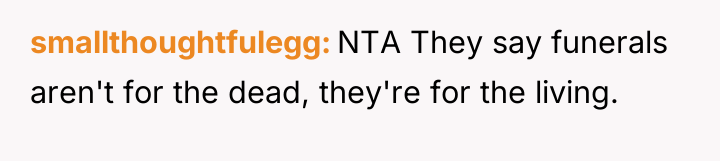 smallthoughtfulegg NTA They say funerals aren't for the dead, they're...
