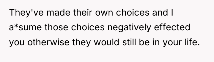 They've made their own choices and I a*sume those choices...