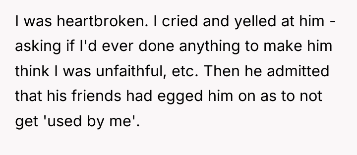 I was heartbroken. I cried and yelled at him -...