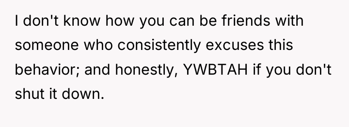 I don't know how you can be friends with someone...