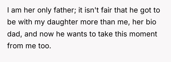 I am her only father; it isn't fair that he...