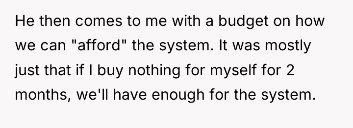 He then comes to me with a budget on how...