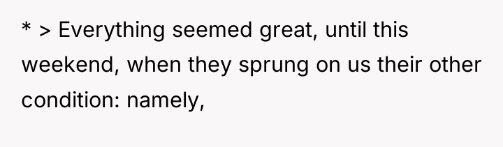 * > Everything seemed great, until this weekend, when they...