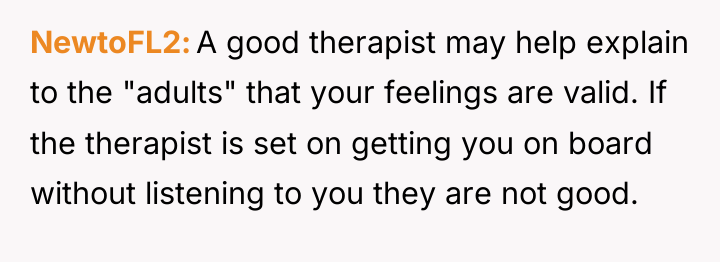 NewtoFL2 A good therapist may help explain to the "adults"...