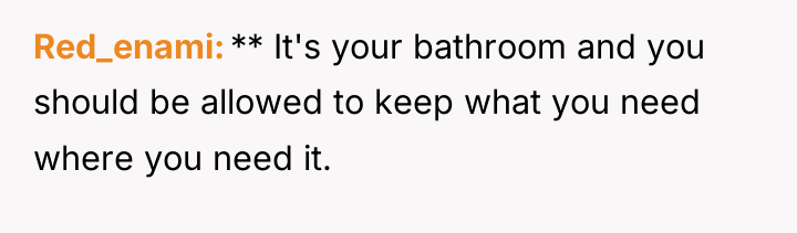 Red_enami ** It's your bathroom and you should be allowed...