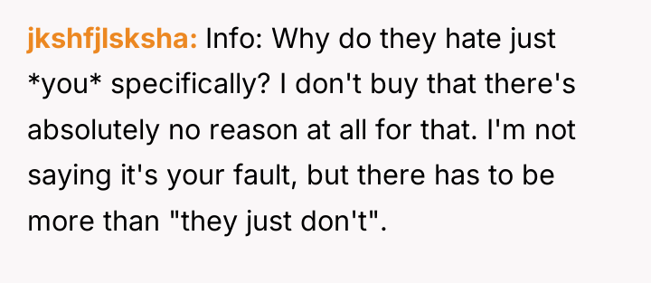 jkshfjlsksha Info: Why do they hate just *you* specifically? I...