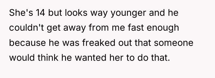 She's 14 but looks way younger and he couldn't get...