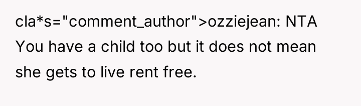 cla*s="comment_author">ozziejean: NTA You have a child too but it does...