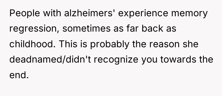 People with alzheimers' experience memory regression, sometimes as far back...