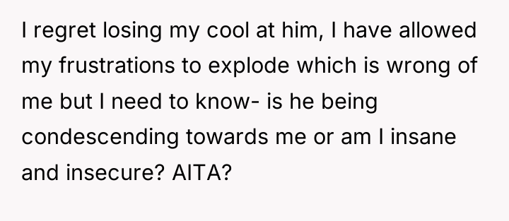 I regret losing my cool at him, I have allowed...