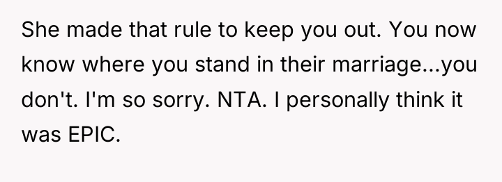 She made that rule to keep you out. You now...