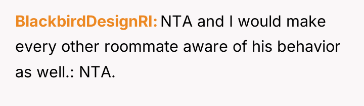 BlackbirdDesignRI NTA and I would make every other roommate aware...