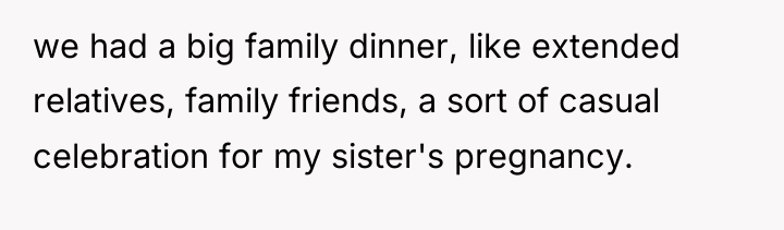 we had a big family dinner, like extended relatives, family...