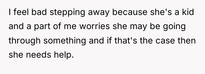 I feel bad stepping away because she's a kid and...