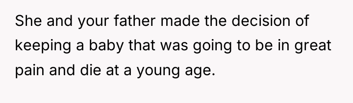 She and your father made the decision of keeping a...