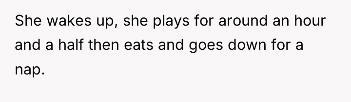 She wakes up, she plays for around an hour and...