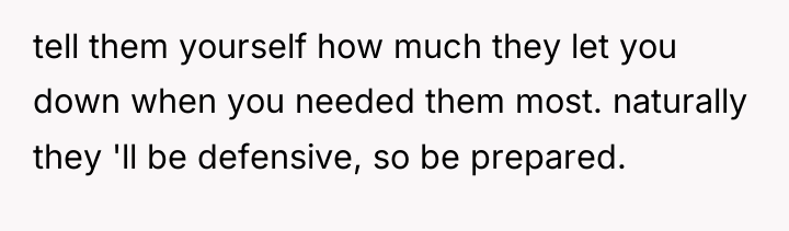tell them yourself how much they let you down when...