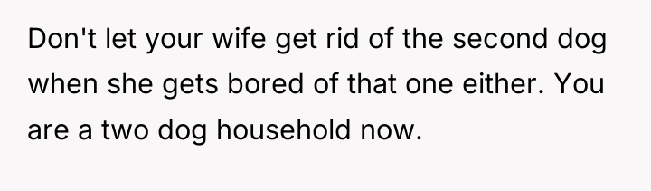 Don't let your wife get rid of the second dog...