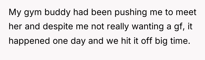 My gym buddy had been pushing me to meet her...