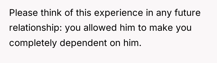 Please think of this experience in any future relationship: you...