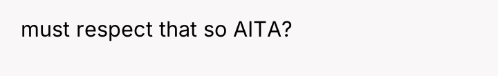 must respect that so AITA?
