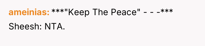 ameinias ***"Keep The Peace" - - -*** Sheesh: NTA.