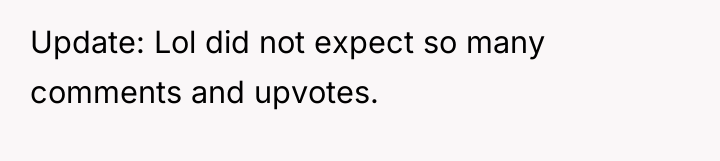 Update: Lol did not expect so many comments and upvotes.