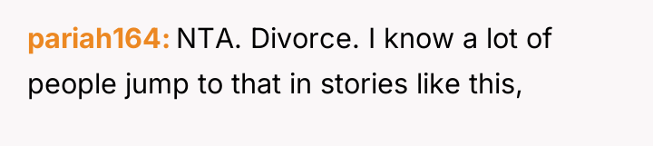pariah164 NTA. Divorce. I know a lot of people jump...
