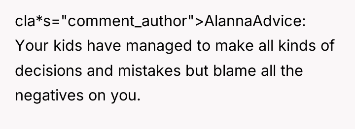 cla*s="comment_author">AlannaAdvice: Your kids have managed to make all kinds of...