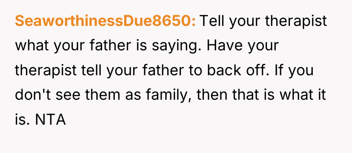 SeaworthinessDue8650 Tell your therapist what your father is saying. Have...