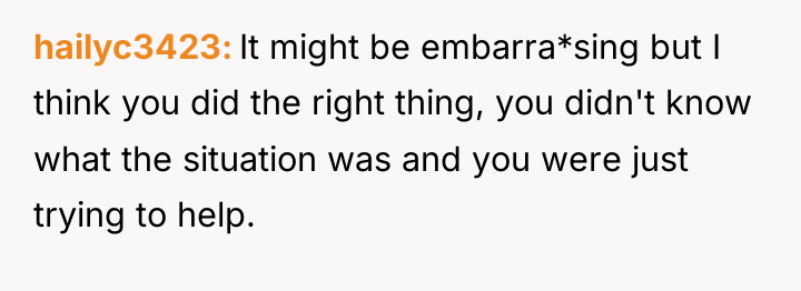 hailyc3423 It might be embarra*sing but I think you did...